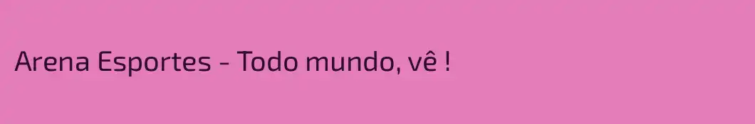 Arena Esportes - Todo mundo, vê !